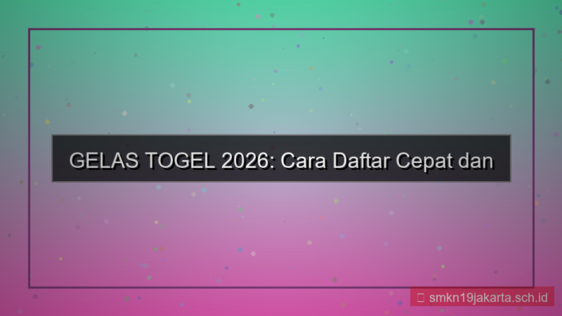 GELAS TOGEL daftar cepat via online 2026