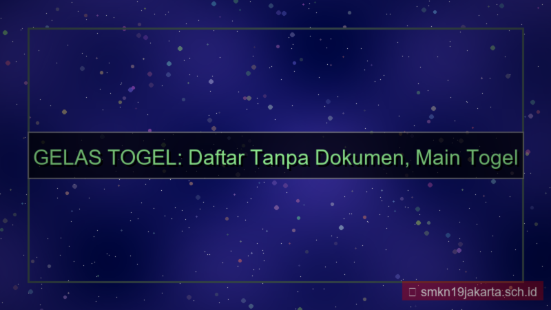 tampilan GELAS TOGEL daftar tanpa dokumen