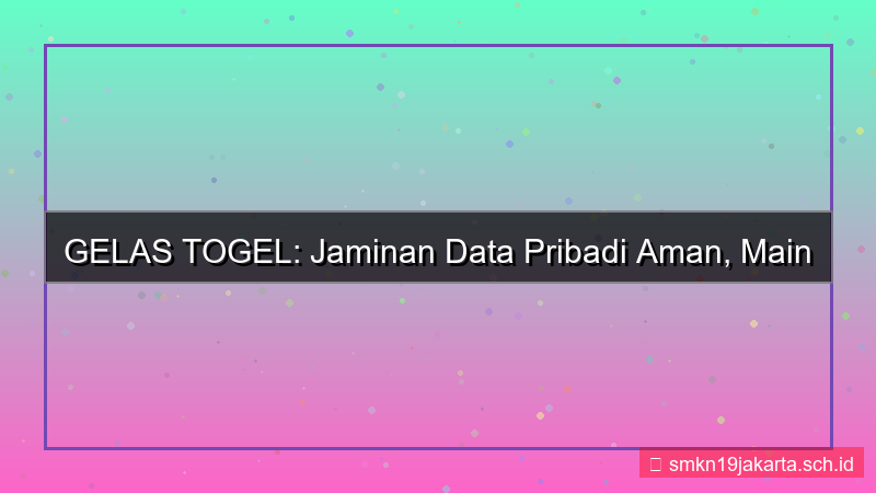 GELAS TOGEL data pribadi aman