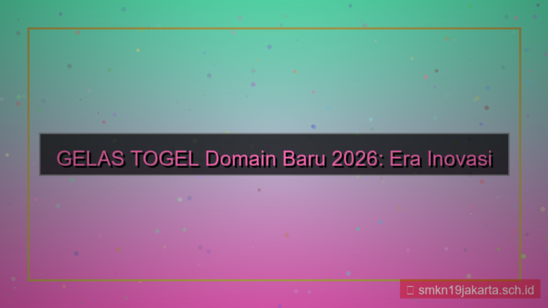 visual GELAS TOGEL domain baru 2026