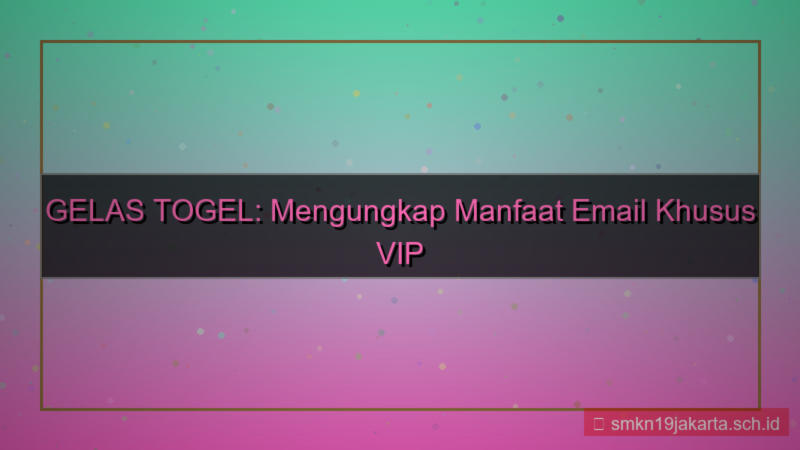 GELAS TOGEL email khusus vip