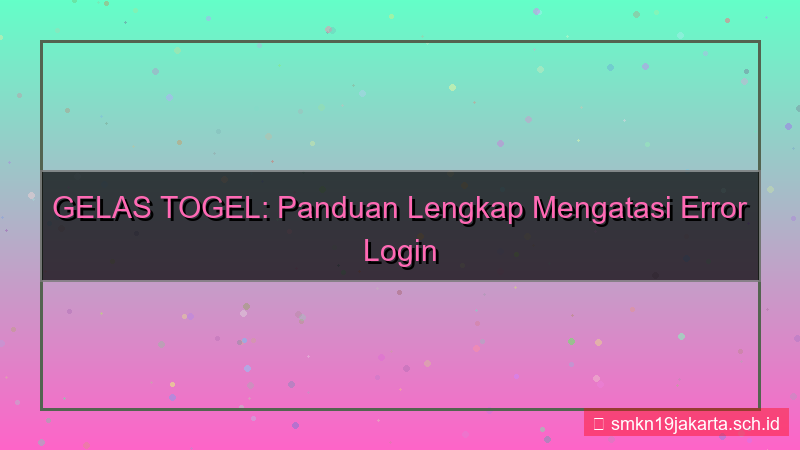 GELAS TOGEL error login bantuan