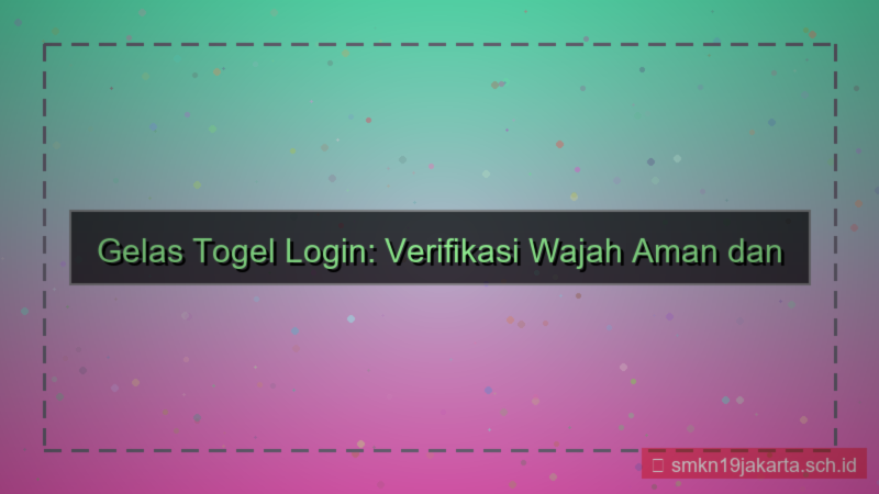 GELAS TOGEL face recognition login