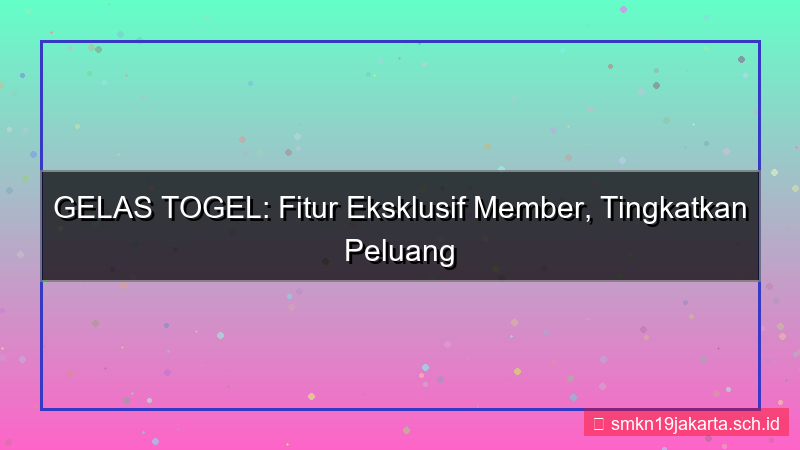 desain GELAS TOGEL fitur eksklusif member