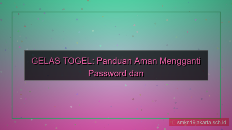 visual GELAS TOGEL ganti password login