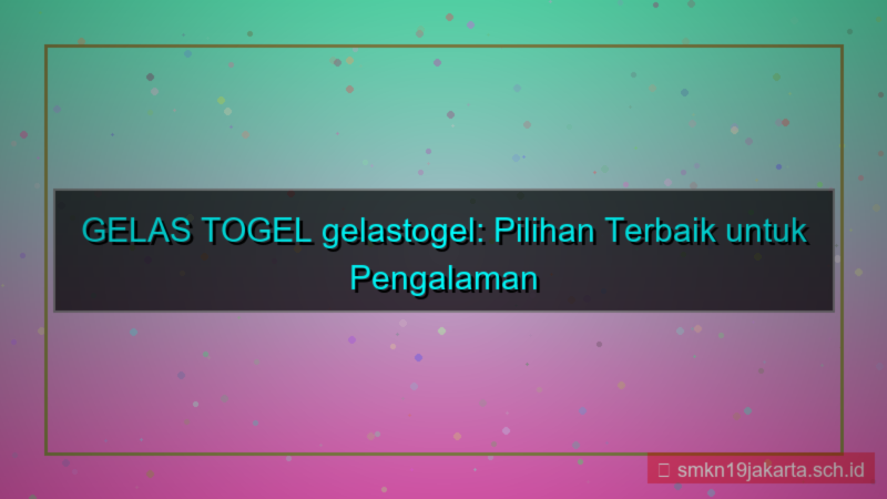 GELAS TOGEL gelastogel situs terbaik