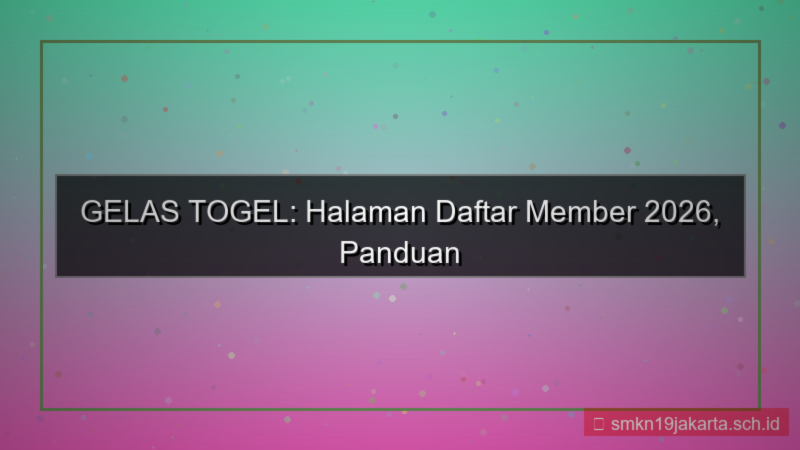 GELAS TOGEL halaman daftar member 2026
