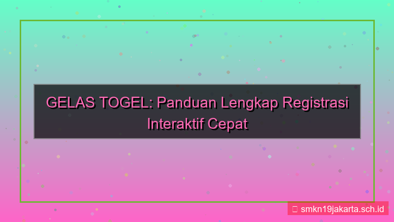 konten GELAS TOGEL halaman registrasi interaktif