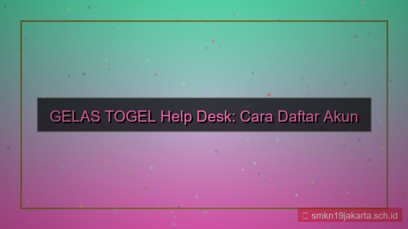 konten GELAS TOGEL help desk daftar akun