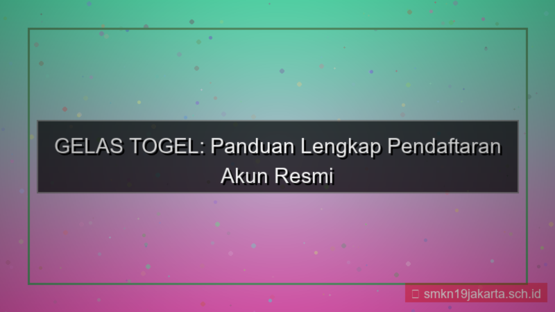 konten GELAS TOGEL info pendaftaran akun 2026