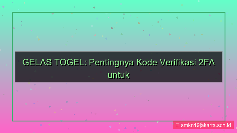 desain GELAS TOGEL kode verifikasi 2fa