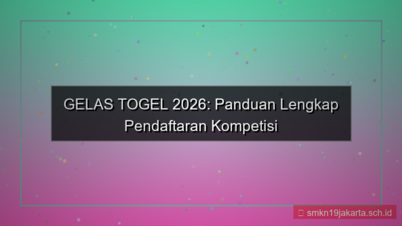 GELAS TOGEL kompetisi pendaftaran 2026