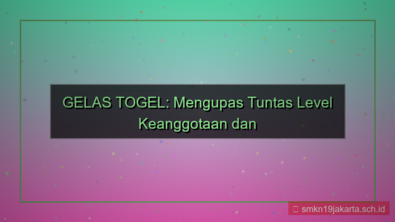 gambar GELAS TOGEL level member gelastogel