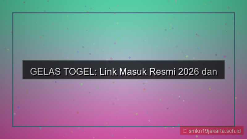 GELAS TOGEL link masuk resmi 2026