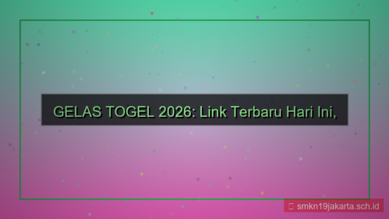 visual GELAS TOGEL link terbaru hari ini 2026