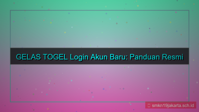 GELAS TOGEL login akun baru resmi