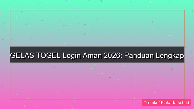 GELAS TOGEL login aman 2026