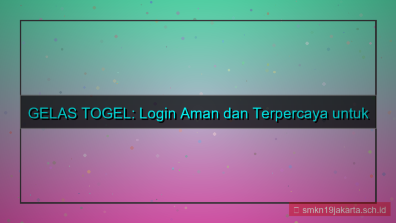 GELAS TOGEL login aman terpercaya 2026