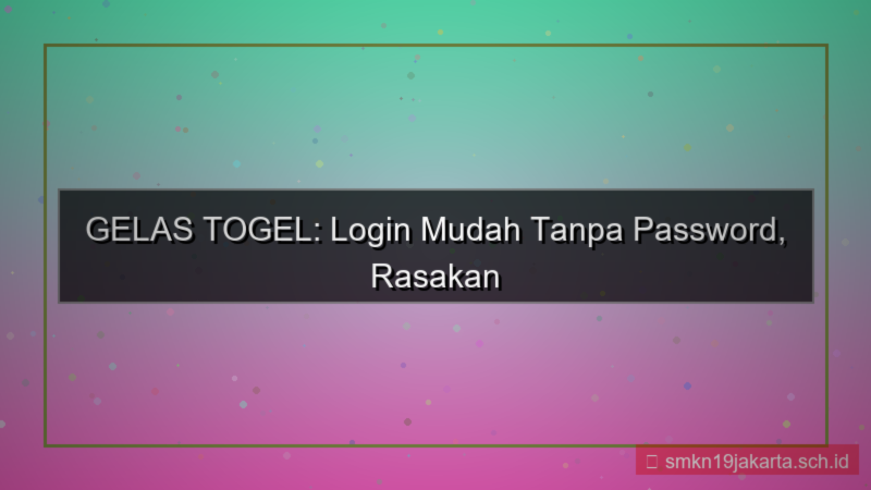 ilustrasi GELAS TOGEL login mudah tanpa password