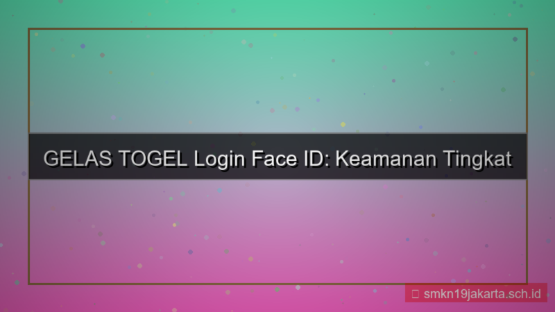 desain GELAS TOGEL login pakai face id