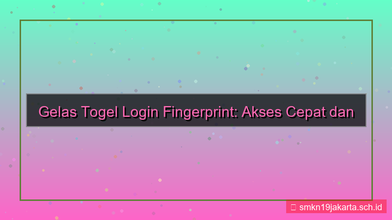 visual GELAS TOGEL login pakai fingerprint