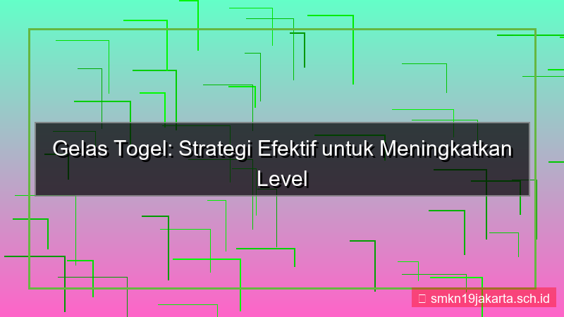 desain GELAS TOGEL naik level akun