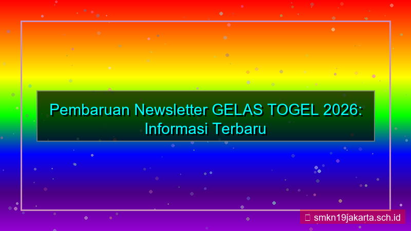 GELAS TOGEL newsletter update 2026