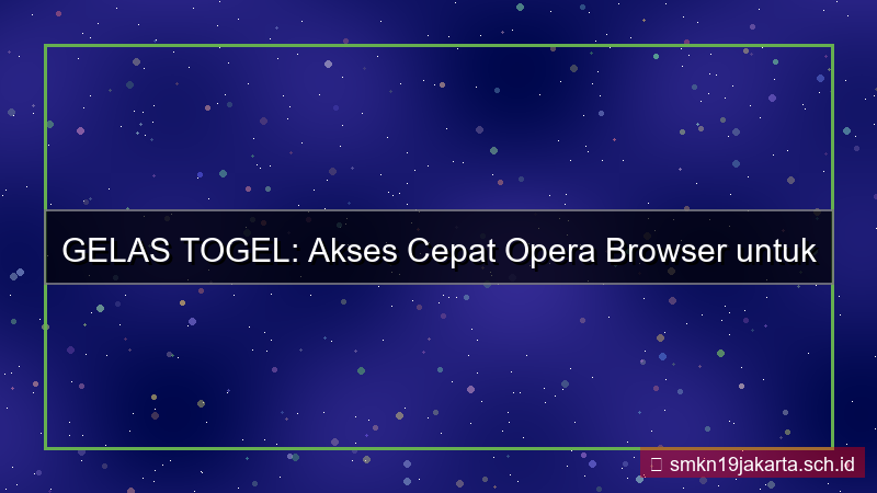 konten GELAS TOGEL opera akses cepat