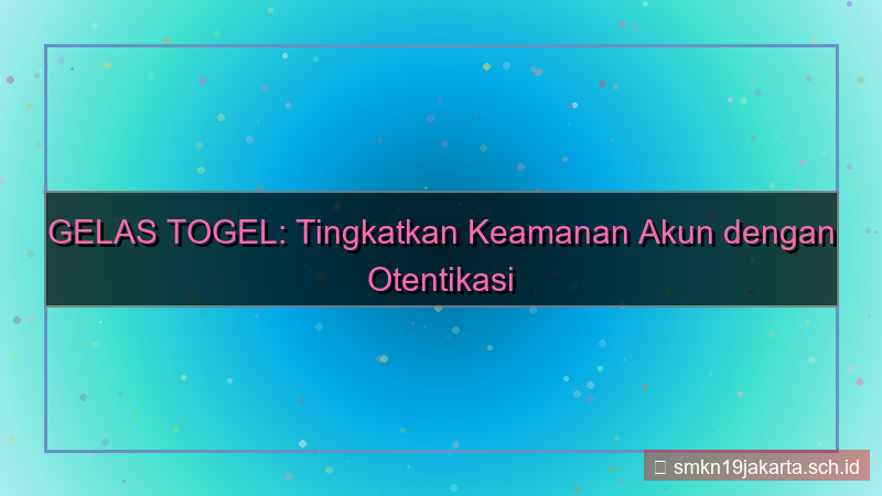 konten GELAS TOGEL otentikasi dua faktor