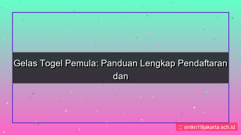 GELAS TOGEL panduan daftar pemula