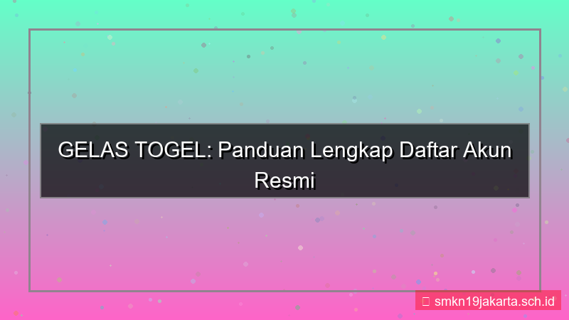 GELAS TOGEL panduan lengkap daftar akun