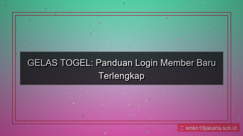 visual GELAS TOGEL panduan login member baru