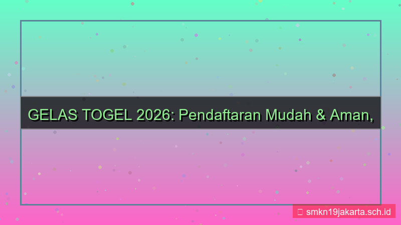 visual GELAS TOGEL pendaftaran mudah dan aman 2026