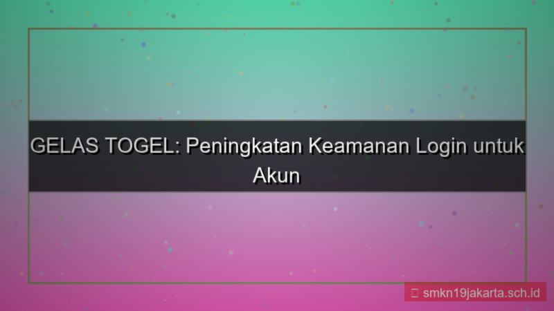 visual GELAS TOGEL peningkatan keamanan login