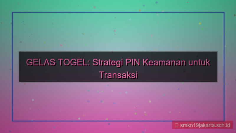 GELAS TOGEL pin keamanan transaksi