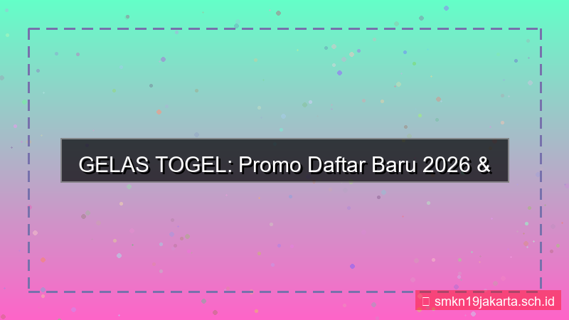 konten GELAS TOGEL promo daftar baru 2026