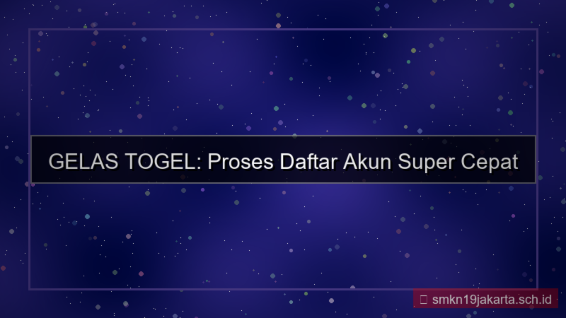 konten GELAS TOGEL proses daftar 1 menit