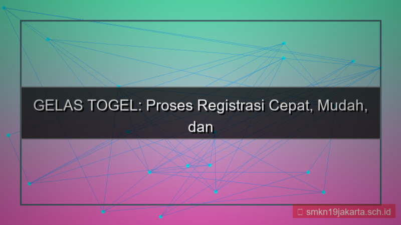 GELAS TOGEL proses registrasi cepat