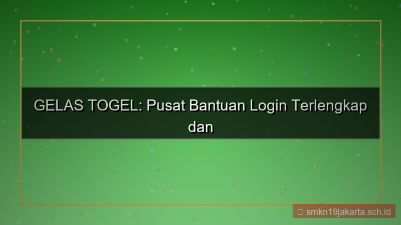 tampilan GELAS TOGEL pusat bantuan login