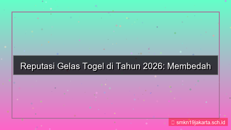 gambar GELAS TOGEL reputasi gelastogel 2026