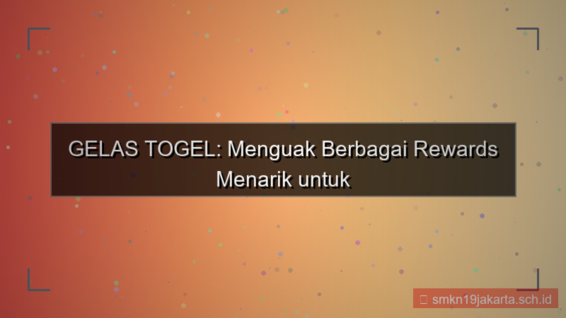 GELAS TOGEL rewards akun aktif