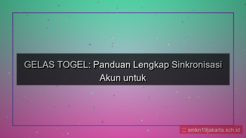 GELAS TOGEL sinkronisasi akun