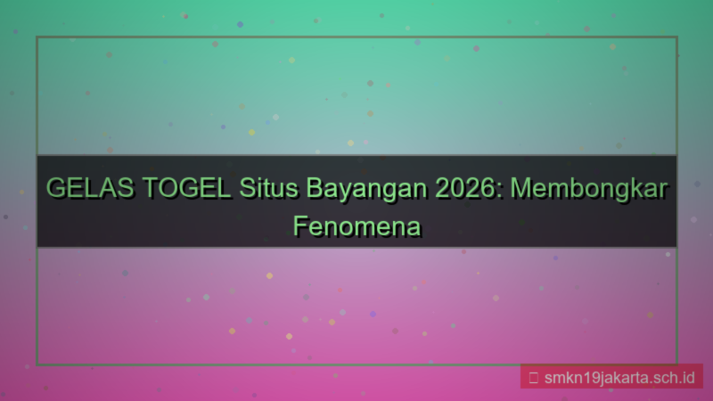 GELAS TOGEL situs bayangan 2026