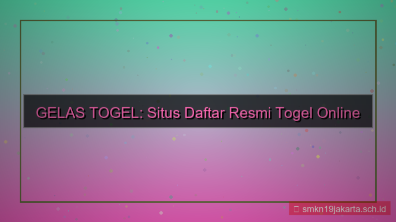 GELAS TOGEL situs daftar resmi 2026