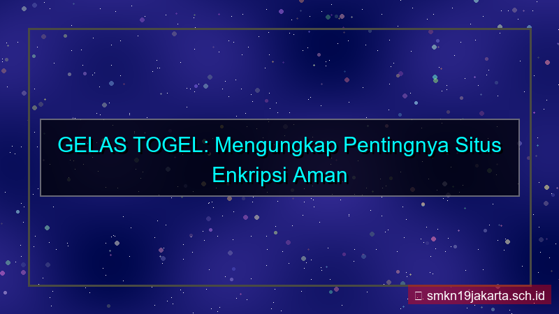 GELAS TOGEL situs enkripsi aman