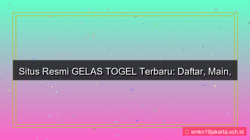 GELAS TOGEL situs resmi terbaru