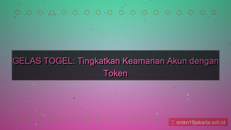 GELAS TOGEL token keamanan akun