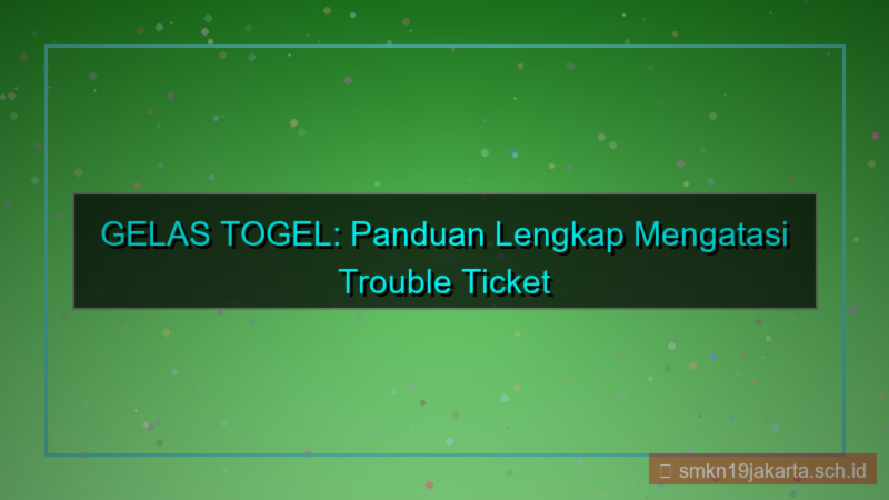 gambar GELAS TOGEL trouble ticket daftar
