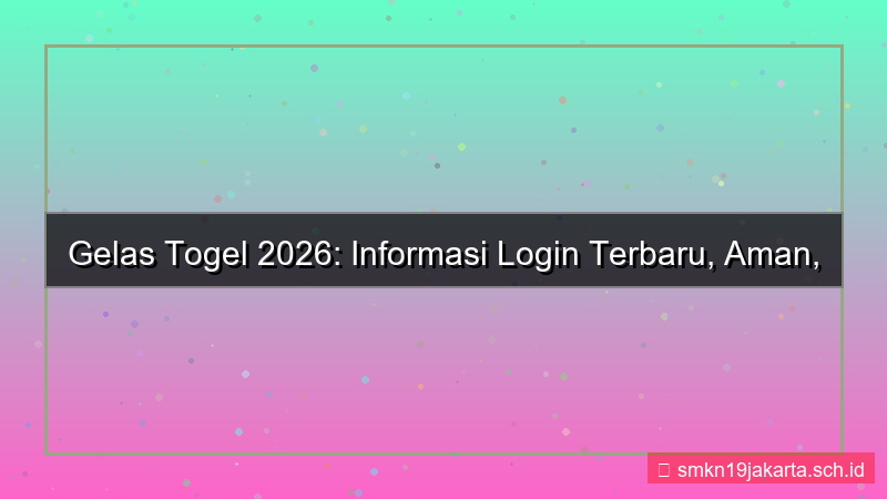konten GELAS TOGEL update informasi login 2026