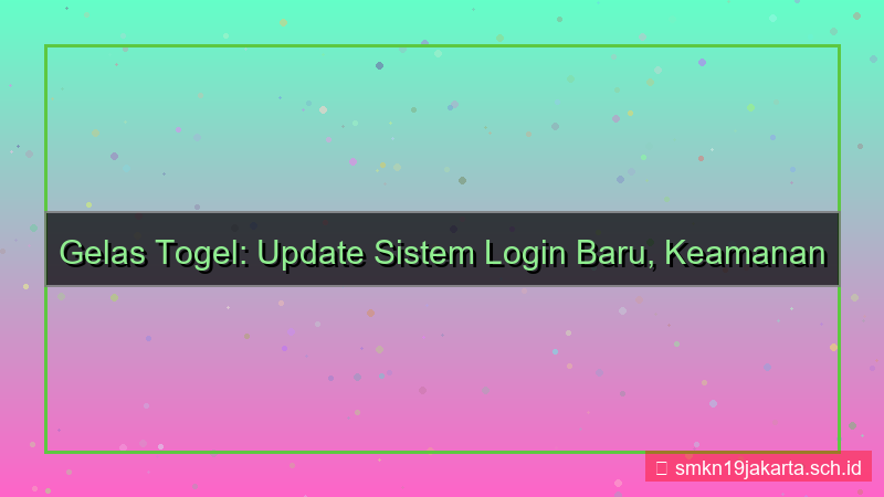 ilustrasi GELAS TOGEL update sistem login baru